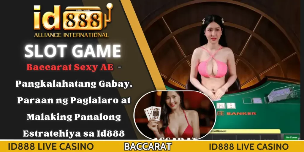Live Casino - Baccarat Sexy AE – Pangkalahatang Gabay, Paraan ng Paglalaro at Malaking Panalong Estratehiya sa Id888 1 BaCcarat - id888